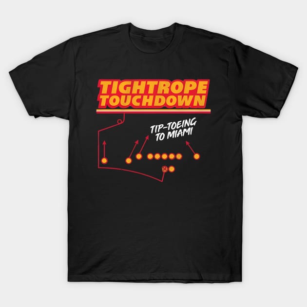 KANSAS CITY CHIEFS TIGHTROPE TOUCHDOWN TIP TOEING TO MIAMI T-Shirt by InsideYourHeart